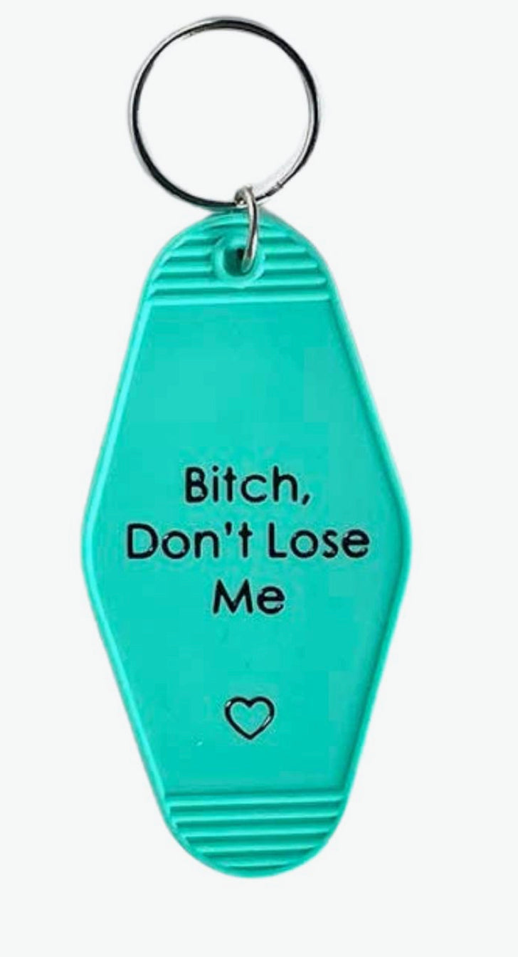 Bitch, Dont Lose Me Motel Style Keychain