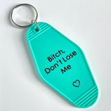 Bitch, Dont Lose Me Motel Style Keychain