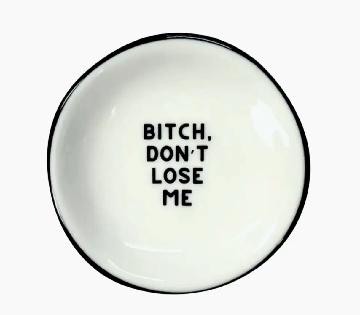 Bitch don't Lose Me Ring Dish