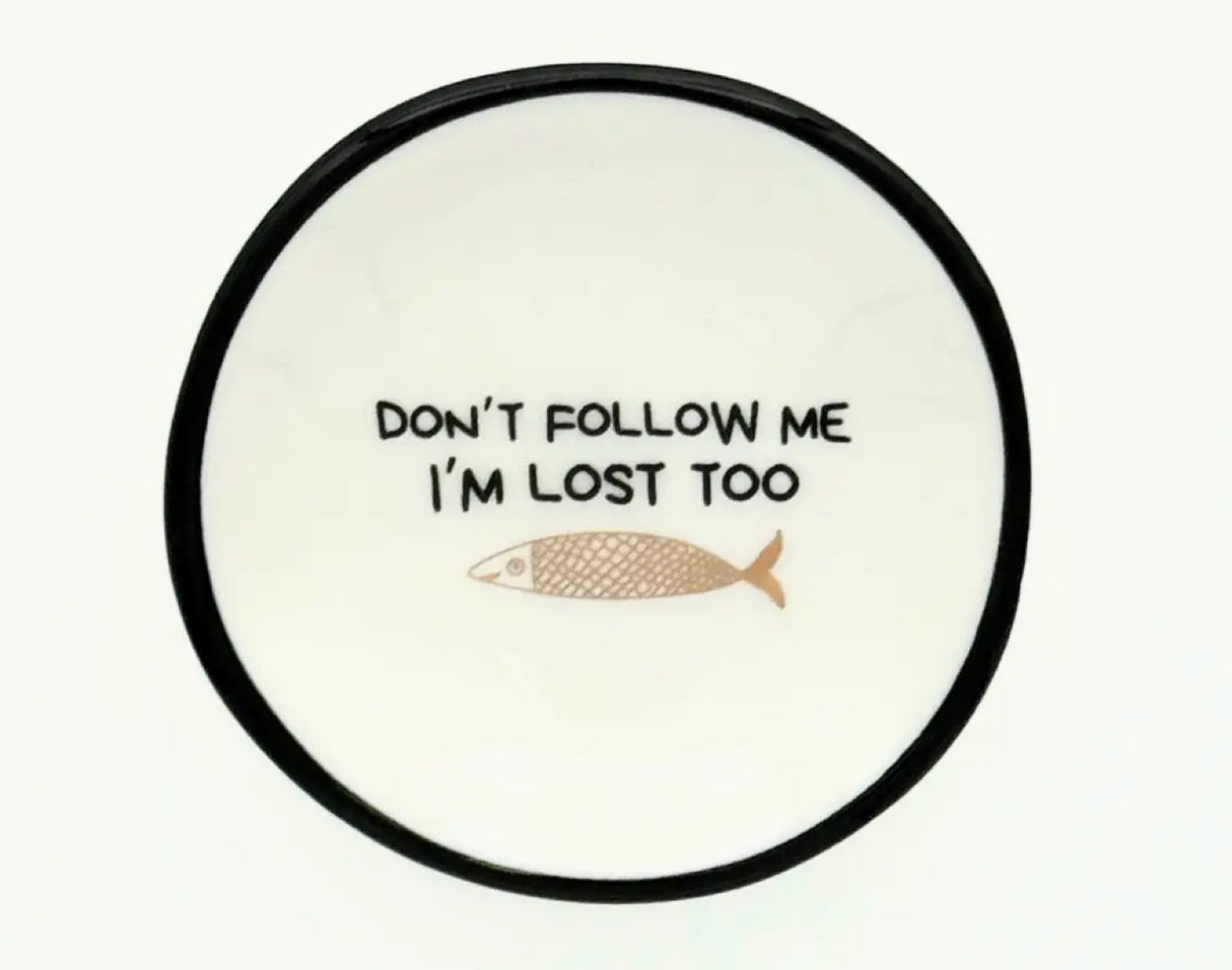 Don't Follow Me , I'm Lost Too Ring Dish