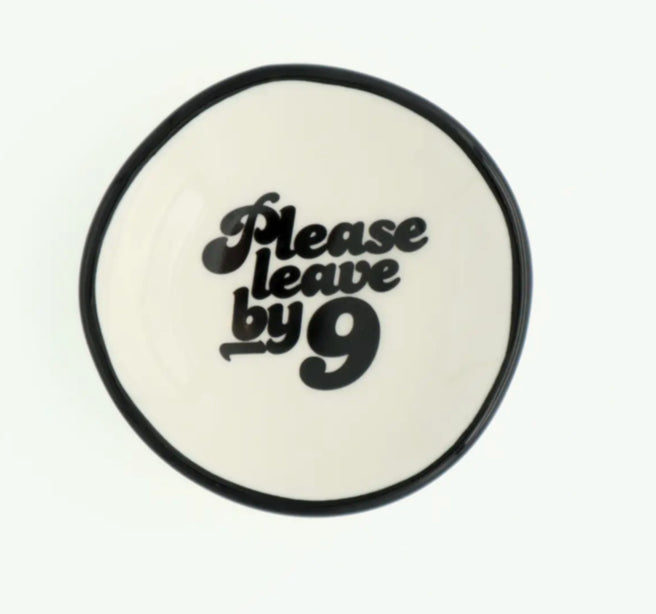 Please Leave by 9 Ring Dish