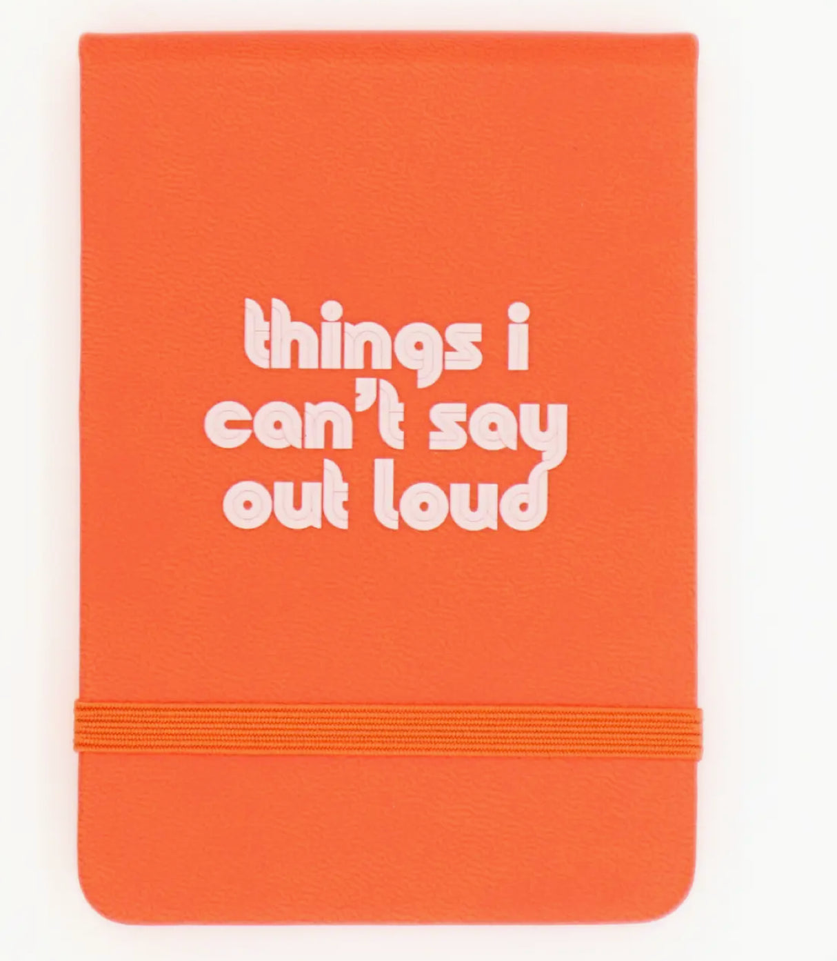 Things I Can't Say Out Loud Notebook